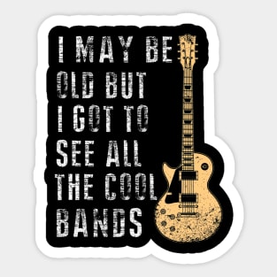 I May Be Old But I Got To See All The Cool Bands Sticker